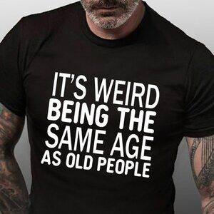 t’s Weird Being The Same Age As Old People T-shirt